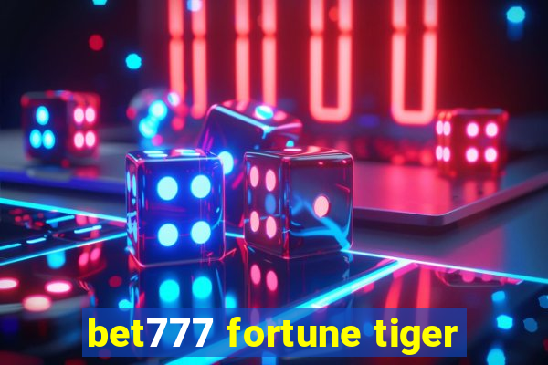 bet777 fortune tiger